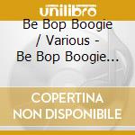 Be Bop Boogie / Various - Be Bop Boogie / Various cd