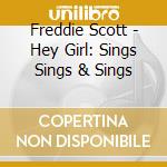 Freddie Scott - Hey Girl: Sings Sings & Sings