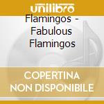 Flamingos - Fabulous Flamingos cd musicale di Flamingos