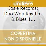 Josie Records: Doo Wop Rhythm & Blues 1 / Various - Josie Records: Doo Wop Rhythm & Blues 1 / Various cd