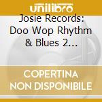 Josie Records: Doo Wop Rhythm & Blues 2 / Various - Josie Records: Doo Wop Rhythm & Blues 2 / Various cd