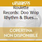 Roulette Records: Doo Wop Rhythm & Blues 1 / Var - Roulette Records: Doo Wop Rhythm & Blues 1 / Var cd