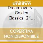 Dreamlovers - Golden Classics -24 Tr.- cd