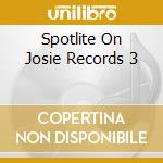 Spotlite On Josie Records 3 cd