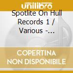 Spotlite On Hull Records 1 / Various - Spotlite On Hull Records 1 / Various cd