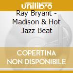Ray Bryant - Madison & Hot Jazz Beat cd musicale di Ray Bryant