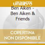 Ben Aiken - Ben Aiken & Friends cd