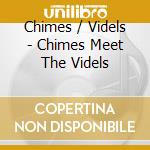Chimes / Videls - Chimes Meet The Videls cd