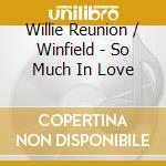Willie Reunion / Winfield - So Much In Love cd