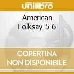 American Folksay 5-6 cd musicale di Collectables