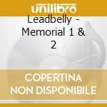 Leadbelly - Memorial 1 & 2 cd musicale di Leadbelly