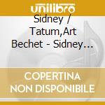 Sidney / Tatum,Art Bechet - Sidney Bechet & Art Tatum cd musicale di Sidney / Tatum,Art Bechet