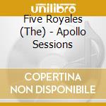 Five Royales (The) - Apollo Sessions cd