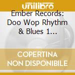 Ember Records: Doo Wop Rhythm & Blues 1 / Various - Ember Records: Doo Wop Rhythm & Blues 1 / Various cd