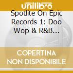 Spotlite On Epic Records 1: Doo Wop & R&B / Var cd
