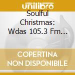 Soulful Christmas: Wdas 105.3 Fm Philadelphia / Va - Soulful Christmas: Wdas 105.3 Fm Philadelphia / Va cd musicale di Soulful Christmas: Wdas 105.3 Fm Philadelphia / Va