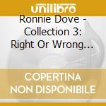 Ronnie Dove - Collection 3: Right Or Wrong / Rarities cd