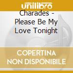 Charades - Please Be My Love Tonight cd