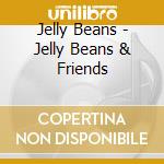 Jelly Beans - Jelly Beans & Friends