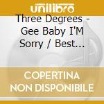 Three Degrees - Gee Baby I'M Sorry / Best Of Swan Years cd