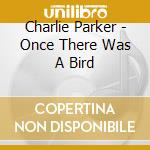 Charlie Parker - Once There Was A Bird cd