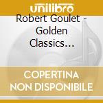 Robert Goulet - Golden Classics Edition cd musicale di Robert Goulet