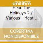 Hear The Holidays 2 / Various - Hear The Holidays 2 / Various cd