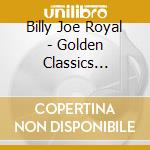 Billy Joe Royal - Golden Classics Edition cd musicale di Billy Joe Royal