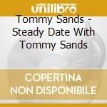 Tommy Sands - Steady Date With Tommy Sands cd musicale di Tommy Sands