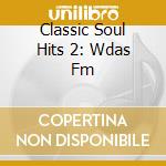 Classic Soul Hits 2: Wdas Fm cd