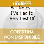 Bell Notes - I'Ve Had It: Very Best Of