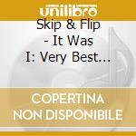 Skip & Flip - It Was I: Very Best Of cd