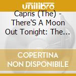 Capris (The) - There'S A Moon Out Tonight: The Very Best Of cd