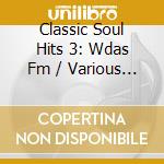 Classic Soul Hits 3: Wdas Fm / Various - Classic Soul Hits 3: Wdas Fm / Various cd musicale di Classic Soul Hits 3: Wdas Fm / Various