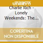 Charlie Rich - Lonely Weekends: The Very Best Of Charlie Rich cd