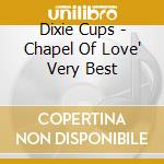 Dixie Cups - Chapel Of Love' Very Best cd