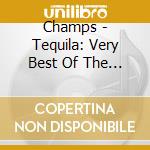 Champs - Tequila: Very Best Of The Champs