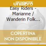 Easy Riders - Marianne / Wanderin Folk Songs cd musicale di Easy Riders