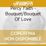 Percy Faith - Bouquet/Bouquet Of Love cd musicale di Percy Faith