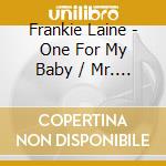 Frankie Laine - One For My Baby / Mr. Rhythm cd musicale di Frankie Laine