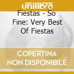 Fiestas - So Fine: Very Best Of Fiestas cd musicale di Fiestas