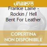 Frankie Laine - Rockin / Hell Bent For Leather cd musicale di Frankie Laine
