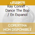 Ray Conniff - Dance The Bop / En Espanol cd