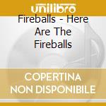 Fireballs - Here Are The Fireballs cd