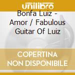 Bonfa Luiz - Amor / Fabulous Guitar Of Luiz cd