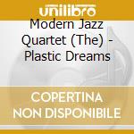 Modern Jazz Quartet (The) - Plastic Dreams cd musicale di Modern Jazz Quartet