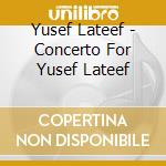 Yusef Lateef - Concerto For Yusef Lateef cd