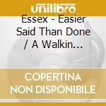 Essex - Easier Said Than Done / A Walkin Miracle cd