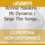 Ronnie Hawkins - Mr Dynamo / Sings The Songs Of Hank Williams cd musicale di Ronnie Hawkins