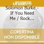 Solomon Burke - If You Need Me / Rock N Soul cd musicale di Solomon Burke